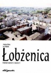 Okładka książki Łobżenica. Portret miasta i okolicy Andrzej Mietz, Jan Pakulski