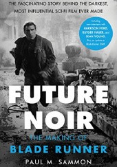 Okładka książki Future Noir Revised & Updated Edition: The Making of Blade Runner Paul M Sammon