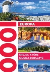 Okładka książki Europa. 1000 miejsc, które musisz zobaczyć. Jolanta Bąk, Koryna Dylewska, Ewa Ressel