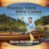 Okładka książki Paddle Your Own Canoe: One Man's Fundamentals for Delicious Living Nick Offerman