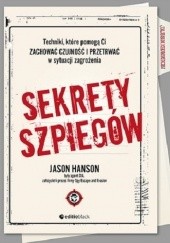Okładka książki Sekrety szpiegów. Techniki, które pomogą Ci zachować czujność i przetrwać w sytuacji zagrożenia Jason Hanson