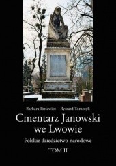 Okładka książki Cmentarz Janowski we Lwowie. Polskie dziedzictwo narodowe T.II Barbara Patlewicz, Ryszard Tomczyk
