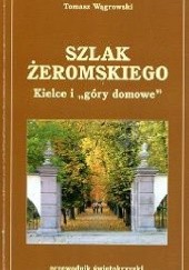 Okładka książki Szlak Żeromskiego. Kielce i "góry domowe" Tomasz Wągrowski