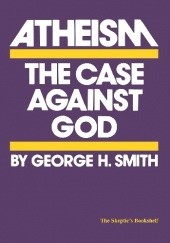 Okładka książki Atheism: The Case Against God George Hamilton Smith