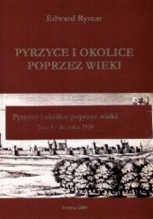 Okładka książki Pyrzyce i okolice przez wieki. Tom I - do roku 1950 Edward Rymar