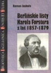 Okładka książki Berlińskie listy Karola Forstera z lat 1857-1879 Roman Jaskuła