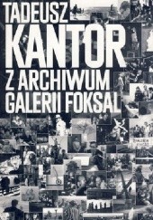 Okładka książki Tadeusz Kantor. Z archiwum Galerii Foksal praca zbiorowa