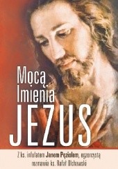 Okładka książki Mocą Imienia Jezus Rafał Olchawski, Jan Pęzioł