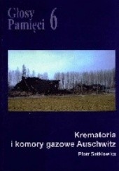 Okładka książki Głosy Pamięci 6. Krematoria i komory gazowe Auschwitz Piotr Setkiewicz