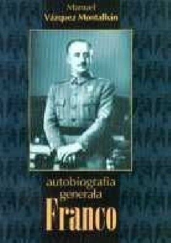 Okładka książki Autobiografia generała Franco Manuel Vázquez Montalbán
