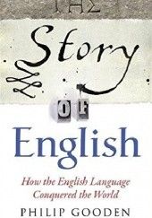 Okładka książki The Story of English Philip Gooden