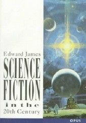 Okładka książki Science Fiction In The Twentieth Century Edward James