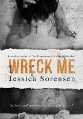 Okładka książki Wreck Me Jessica Sorensen