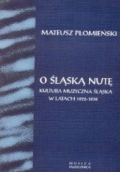 Okładka książki O śląską nutę. Kultura muzyczna Śląska w latach 1922-1939 Mateusz Płomieński