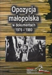 Okładka książki Opozycja małopolska w dokumentach 1976-1980 Krystyna Bielawska, Marcin Orski, Adam Roliński