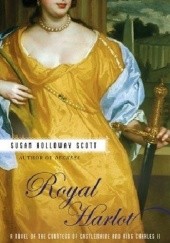 Okładka książki Royal Harlot: A Novel of the Countess Castlemaine and King Charles II Susan Scott Holloway