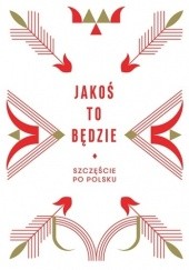 Okładka książki Jakoś to będzie. Szczęście po polsku Beata Chomątowska, Dorota Gruszka