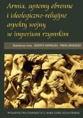 Okładka książki Armia, systemy obronne i ideologiczno-religijne aspekty wojny w imperium rzymskim