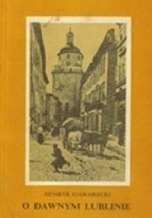 Okładka książki O dawnym Lublinie Henryk Gawarecki