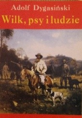 Okładka książki Wilk, psy i ludzie Adolf Dygasiński
