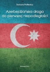 Okładka książki Azerbejdżańska droga do pierwszej niepodległości Barbara Patlewicz