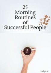 Okładka książki 25 Morning Routines of Successful People Lidiya K.