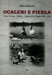 Ocaleni z piekła. Przez Persję - Kenię - Ugandę do Polski 1942-1948