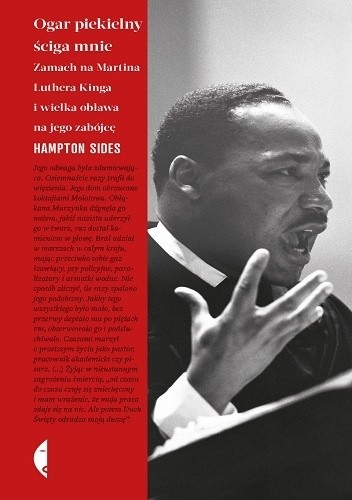 Okładka książki Ogar piekielny ściga mnie. Zamach na Martina Luthera Kinga i wielka obława na jego zabójcę Hampton Sides