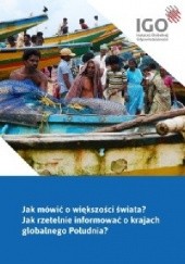 Okładka książki Jak mówić o większości świata? Jak rzetelnie informować o krajach globalnego Południa? Dorota Gadzinowska
