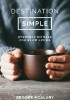 Destination Simple: Everyday Rituals for a Slower Life
