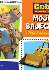 Okładka książki Moje bajeczki o Bobie Budowniczym Paulina Kaniewska