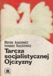 Okładka książki Tarcza socjalistycznej Ojczyzny Marian Anusiewicz, Ireneusz Ruszkiewicz