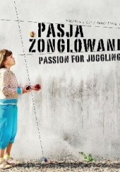 Pasja żonglowania = Passion for juggling