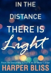 Okładka książki In the Distance There Is Light Harper Bliss
