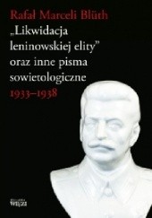 Okładka książki „Likwidacja leninowskiej elity” oraz inne pisma sowietologiczne Rafał Marceli Blüth