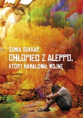 Okładka książki Chłopiec z Aleppo, który namalował wojnę Sumia Sukkar