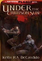 Okładka książki Under the Crimson Sun: Dark Sun Keith R.A. DeCandido