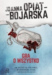 Okładka książki Gra o wszystko Joanna Opiat-Bojarska