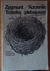 Okładka książki Korzenie plebejusza Zygmunt Trziszka