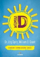 Okładka książki Witamina D. Słoneczny hormon naszego zdrowia William Grant, Jörg Spitz