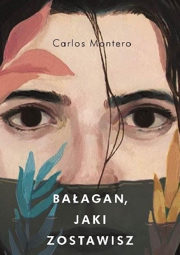 Okładka książki Bałagan, jaki zostawisz Carlos Montero