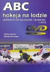 Okładka książki ABC hokeja na lodzie. Podręcznik dla nauczycieli i studentów z płytą DVD Zbigniew Barabasz, Emilian Zadarko