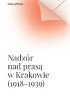 Okładka książki Nadzór nad prasą w Krakowie (1918-1939) Grażyna Wrona