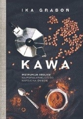 Okładka książki Kawa. Instrukcja obsługi najpopularniejszego napoju na świecie Ika Graboń