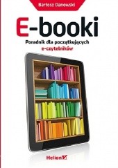 Okładka książki E-booki. Poradnik dla początkujących e-czytelników Bartosz Danowski