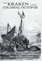 Okładka książki The Kraken and the Colossal Octopus: In the Wake of Sea Monsters Bernard Heuvelmans