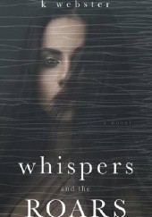 Okładka książki Whispers and the Roars K. Webster