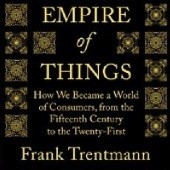 Okładka książki Empire of Things: How We Became a World of Consumers, from the Fifteenth Century to the Twenty-First Frank Trentmann