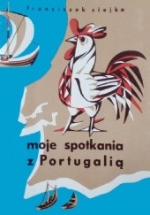 Okładka książki Moje spotkania z Portugalią Franciszek Ziejka