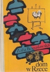 Okładka książki Dom w Rzece Zofia Bogusławska